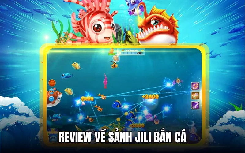 Trải nghiệm game cực đỉnh tại sảnh Jili bắn cá