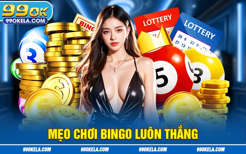 Mẹo Chơi Bingo Luôn Thắng Tại 99OK Bất Bại Từ Cao Thủ